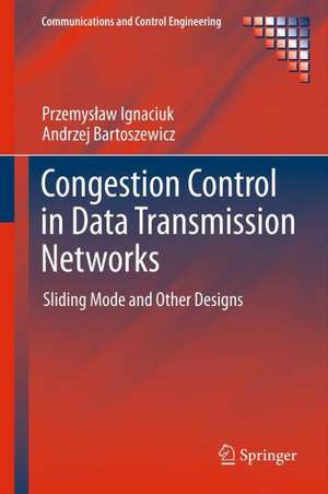 Congestion Control in Data Transmission Networks: Sliding Mode and Other Designs de Przemysław Ignaciuk