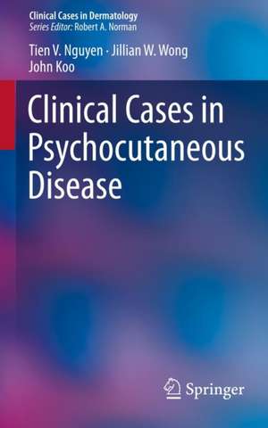 Clinical Cases in Psychocutaneous Disease de Tien V. Nguyen