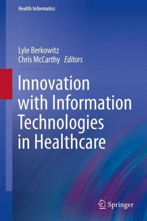 Innovation with Information Technologies in Healthcare de Lyle Berkowitz