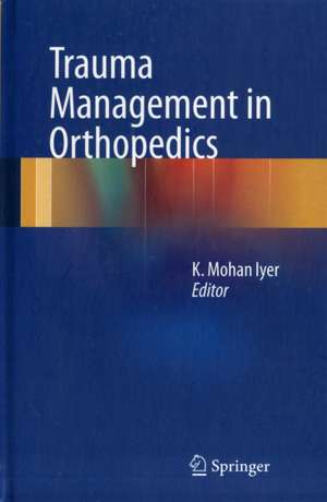 Trauma Management in Orthopedics de K. Mohan Iyer