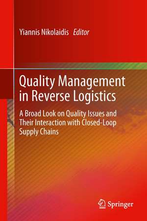 Quality Management in Reverse Logistics: A Broad Look on Quality Issues and Their Interaction with Closed-Loop Supply Chains de Yiannis Nikolaidis