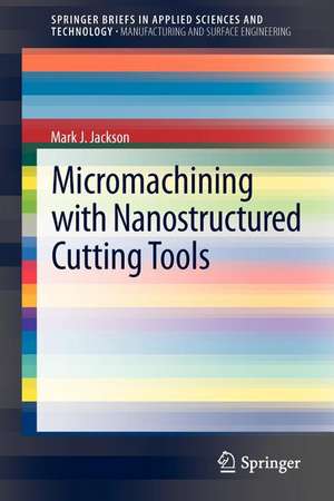 Micromachining with Nanostructured Cutting Tools de Mark J. Jackson