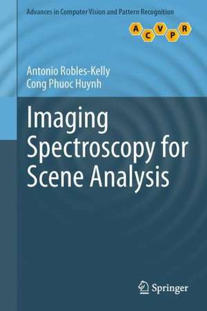 Imaging Spectroscopy for Scene Analysis de Antonio Robles-Kelly