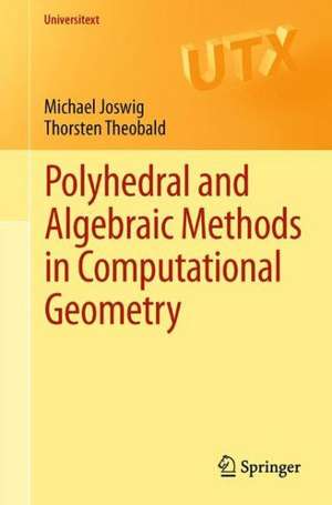 Polyhedral and Algebraic Methods in Computational Geometry de Michael Joswig