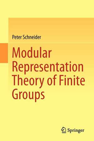 Modular Representation Theory of Finite Groups de Peter Schneider