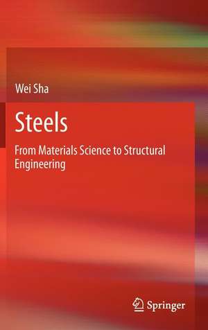 Steels: From Materials Science to Structural Engineering de Wei Sha