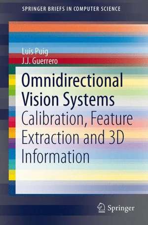 Omnidirectional Vision Systems: Calibration, Feature Extraction and 3D Information de Luis Puig