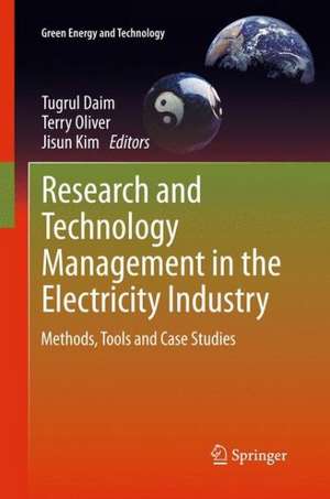 Research and Technology Management in the Electricity Industry: Methods, Tools and Case Studies de Tugrul Daim