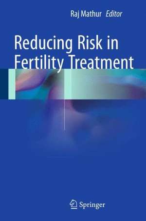 Reducing Risk in Fertility Treatment de Raj Mathur