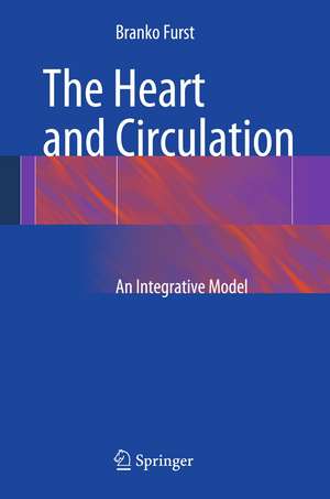 The Heart and Circulation: An Integrative Model de Branko Furst