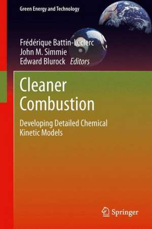 Cleaner Combustion: Developing Detailed Chemical Kinetic Models de Frédérique Battin-Leclerc