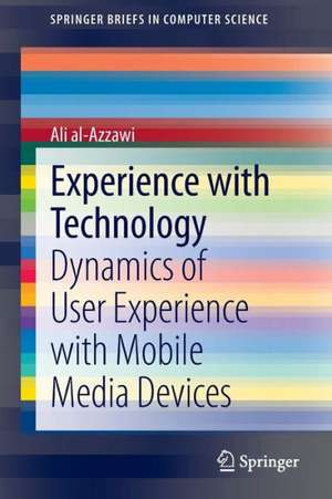 Experience with Technology: Dynamics of User Experience with Mobile Media Devices de Ali al-Azzawi