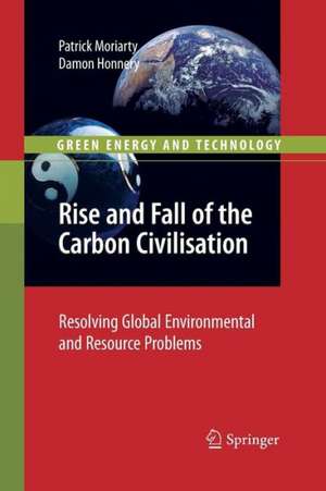 Rise and Fall of the Carbon Civilisation: Resolving Global Environmental and Resource Problems de Patrick Moriarty