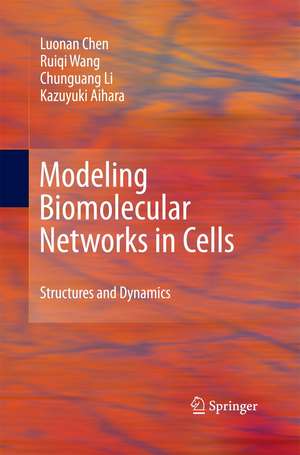 Modeling Biomolecular Networks in Cells: Structures and Dynamics de Luonan Chen