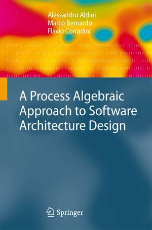 A Process Algebraic Approach to Software Architecture Design de Alessandro Aldini