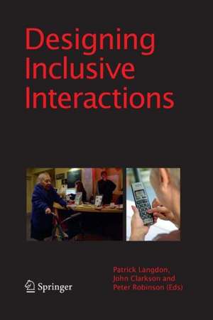 Designing Inclusive Interactions: Inclusive Interactions Between People and Products in Their Contexts of Use de P. Langdon