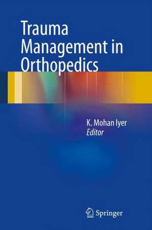 Trauma Management in Orthopedics de K. Mohan Iyer