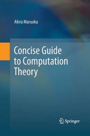 Concise Guide to Computation Theory de Akira Maruoka