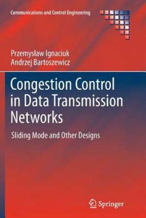 Congestion Control in Data Transmission Networks: Sliding Mode and Other Designs de Przemysław Ignaciuk