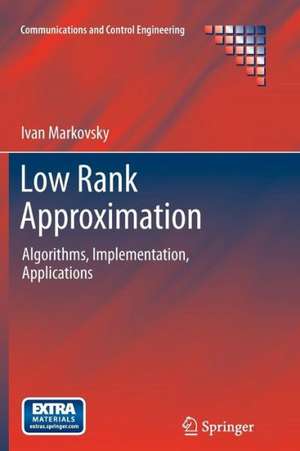 Low Rank Approximation: Algorithms, Implementation, Applications de Ivan Markovsky