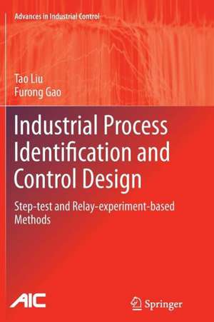 Industrial Process Identification and Control Design: Step-test and Relay-experiment-based Methods de Tao Liu