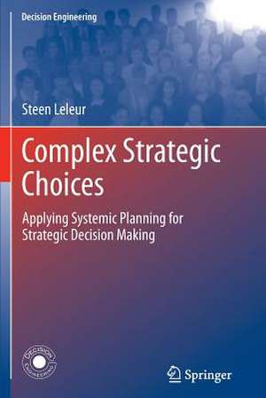 Complex Strategic Choices: Applying Systemic Planning for Strategic Decision Making de Steen Leleur