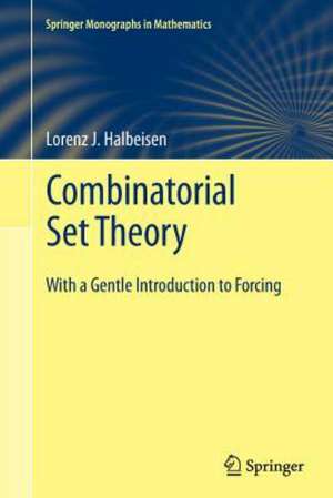 Combinatorial Set Theory: With a Gentle Introduction to Forcing de Lorenz J. Halbeisen