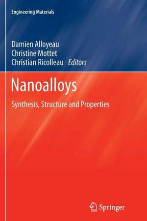 Nanoalloys: Synthesis, Structure and Properties de Damien Alloyeau