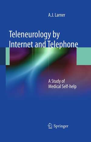 Teleneurology by Internet and Telephone: A Study of Medical Self-help de A. J. Larner