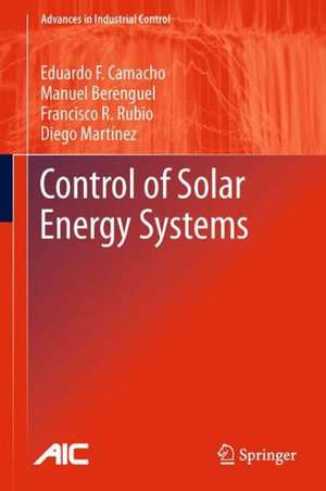 Control of Solar Energy Systems de Eduardo F. Camacho