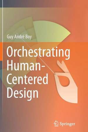 Orchestrating Human-Centered Design de Guy Boy