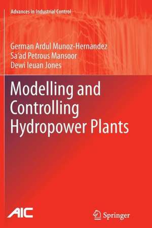 Modelling and Controlling Hydropower Plants de German Ardul Munoz-Hernandez