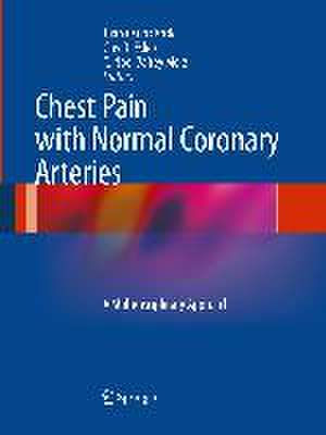 Chest Pain with Normal Coronary Arteries: A Multidisciplinary Approach de Juan Carlos Kaski