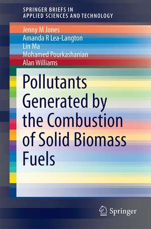 Pollutants Generated by the Combustion of Solid Biomass Fuels de Jenny M Jones