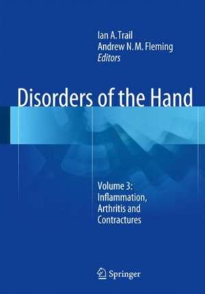 Disorders of the Hand: Volume 3: Inflammation, Arthritis and Contractures de Ian A. Trail