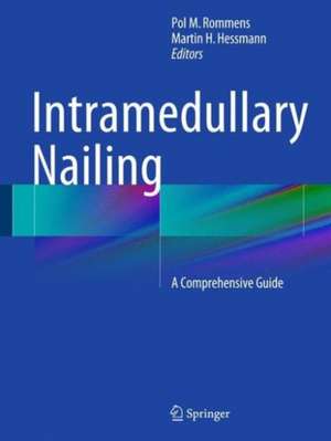 Intramedullary Nailing: A Comprehensive Guide de Pol M. Rommens