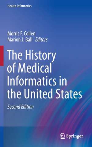 The History of Medical Informatics in the United States de Morris F. Collen