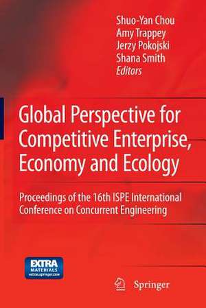 Global Perspective for Competitive Enterprise, Economy and Ecology: Proceedings of the 16th ISPE International Conference on Concurrent Engineering de Shuo-Yan Chou