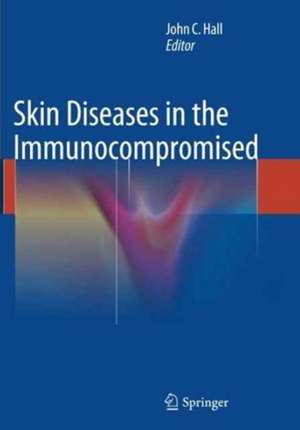 Skin Diseases in the Immunocompromised de John C. Hall