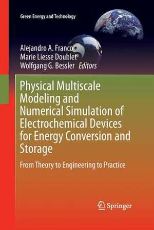 Physical Multiscale Modeling and Numerical Simulation of Electrochemical Devices for Energy Conversion and Storage: From Theory to Engineering to Practice de Alejandro A. Franco