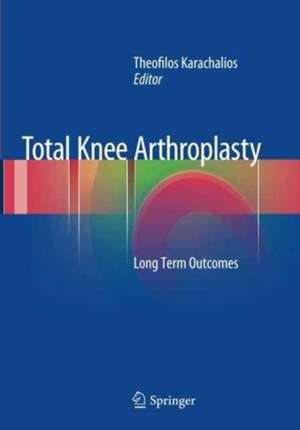 Total Knee Arthroplasty: Long Term Outcomes de Theofilos Karachalios