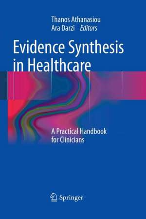 Evidence Synthesis in Healthcare: A Practical Handbook for Clinicians de Thanos Athanasiou