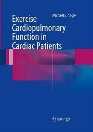 Exercise Cardiopulmonary Function in Cardiac Patients de Michael S. Sagiv