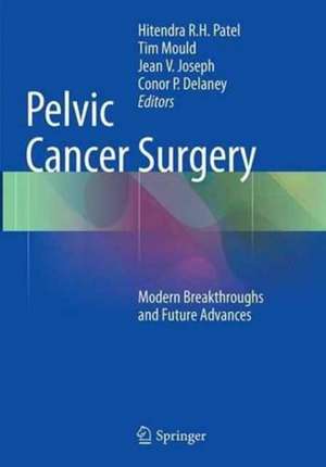 Pelvic Cancer Surgery: Modern Breakthroughs and Future Advances de Hitendra R.H. Patel