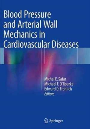 Blood Pressure and Arterial Wall Mechanics in Cardiovascular Diseases de Michel E. Safar