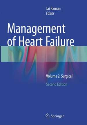 Management of Heart Failure: Volume 2: Surgical de Jai Raman