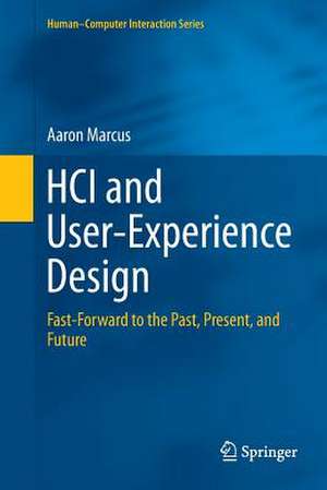 HCI and User-Experience Design: Fast-Forward to the Past, Present, and Future de Aaron Marcus