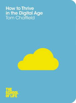 Chatfield, T: How to Thrive in the Digital Age de Tom Chatfield