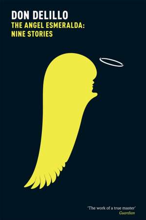 DeLillo, D: The Angel Esmeralda: Nine Stories