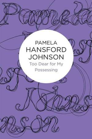 Too Dear for My Possessing de Pamela Hansford Johnson